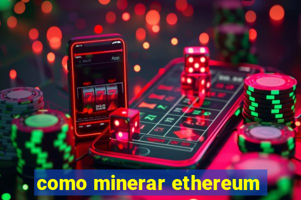 como minerar ethereum
